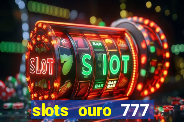 slots ouro 777 play store
